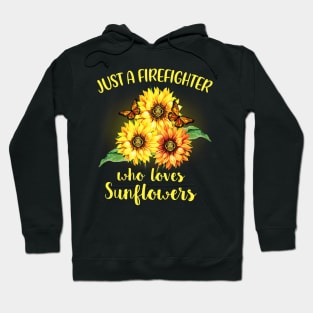 Just A Firefighter Who Loves Sunflowers Hoodie